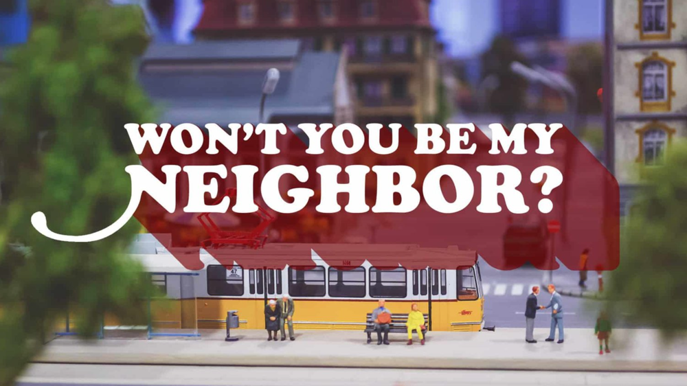 Won’t You Be My Neighbor?